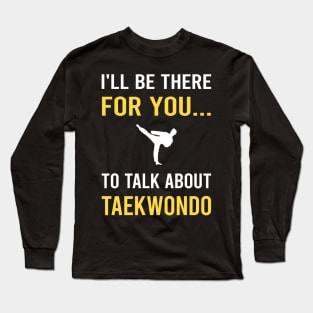 Talk About Taekwondo Tae Kwon Do Taekwon-Do Long Sleeve T-Shirt